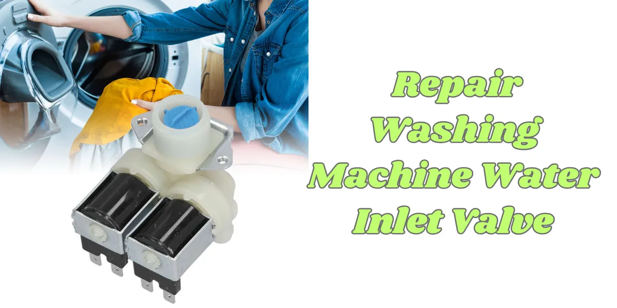 How To Repair Washing Machine Water Inlet Valve