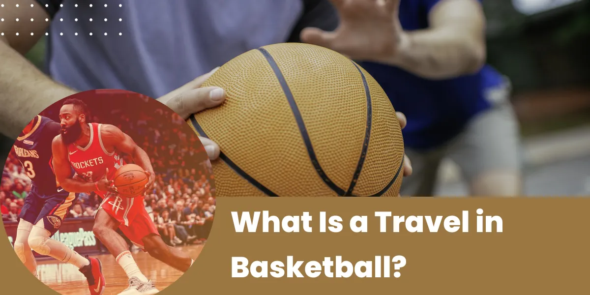 What Is a Travel in Basketball
