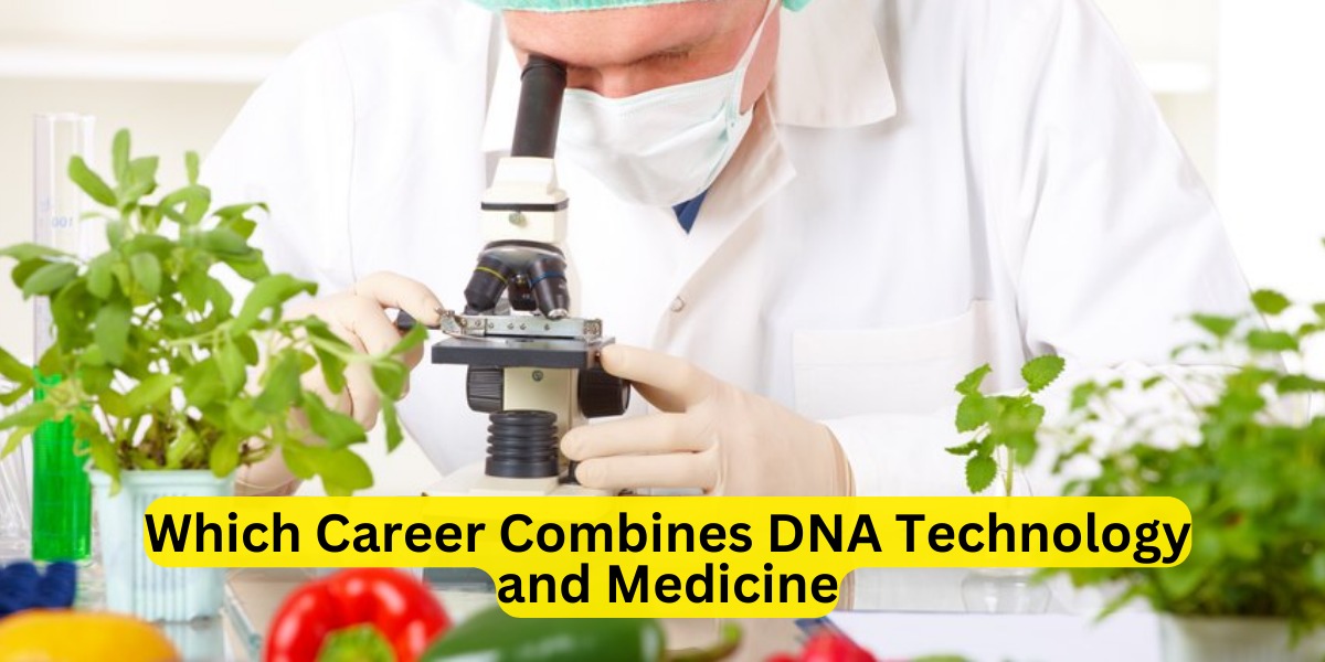 Which Career Combines DNA Technology and Medicine
