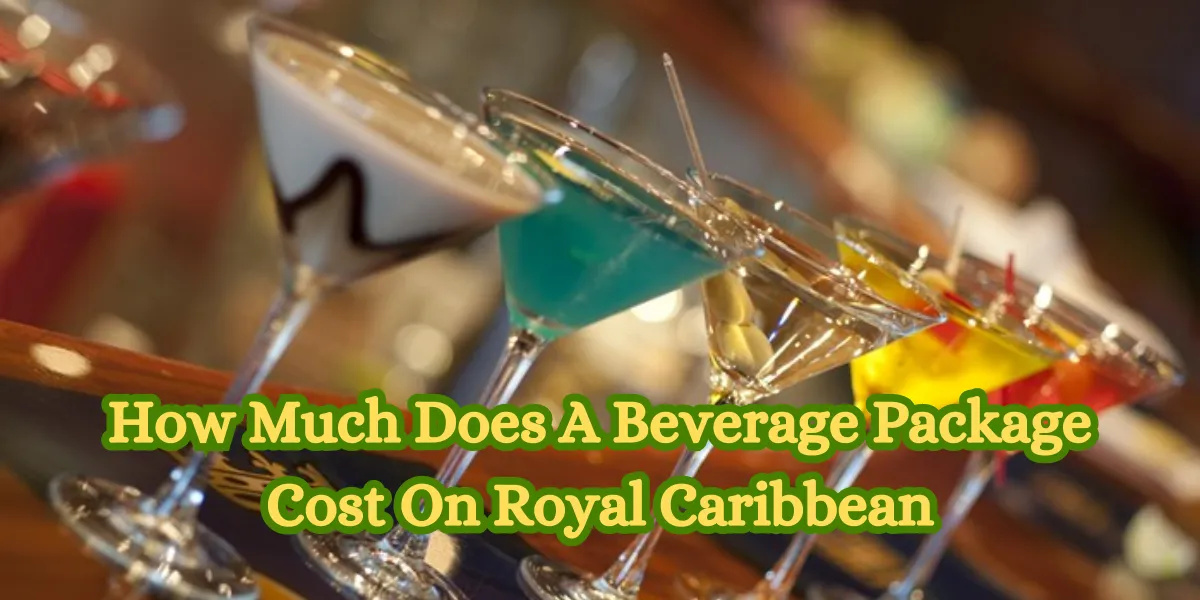 How Much Does A Beverage Package Cost On Royal Caribbean