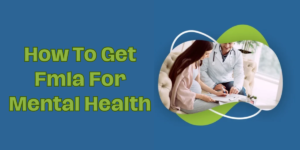 How To Get Fmla For Mental Health