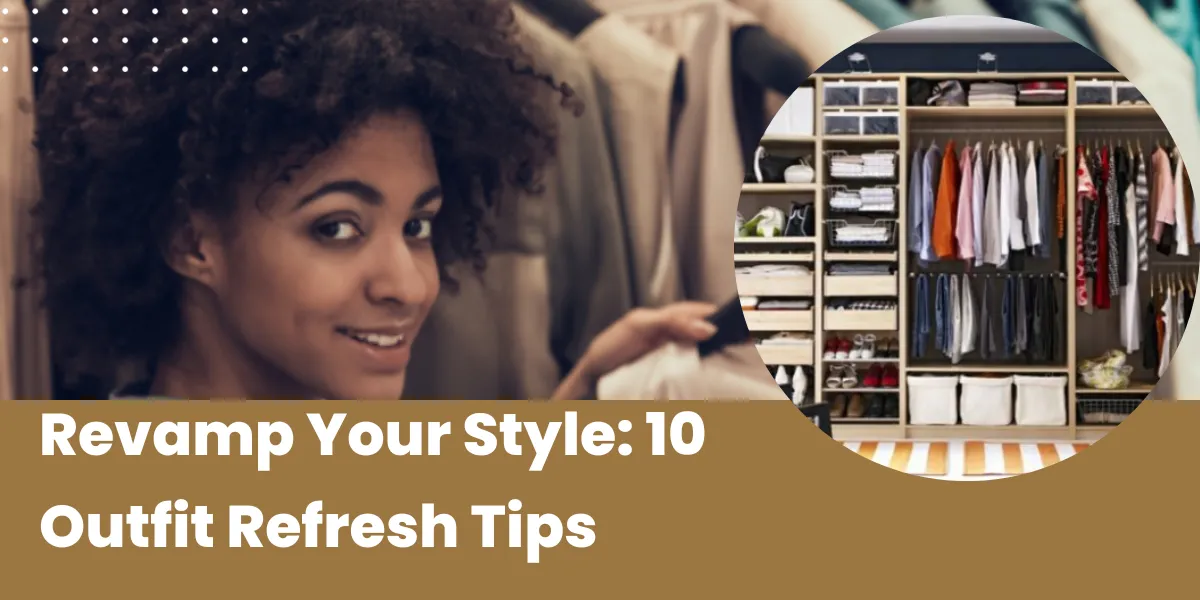 Revamp Your Style 10 Outfit Refresh Tips